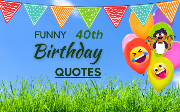 46 Funny 40th Birthday Quotes to Keep the Laughter Rolling!