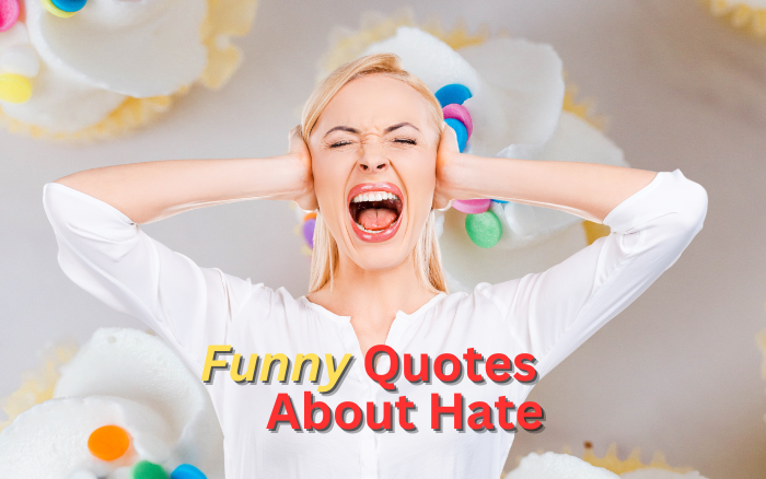 55 Funny Quotes About Hate